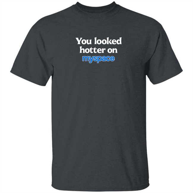 Just Peachyy You Looked Hotter On Myspace Shirt Just Peachyy You Looked Hotter On Myspace Shirt