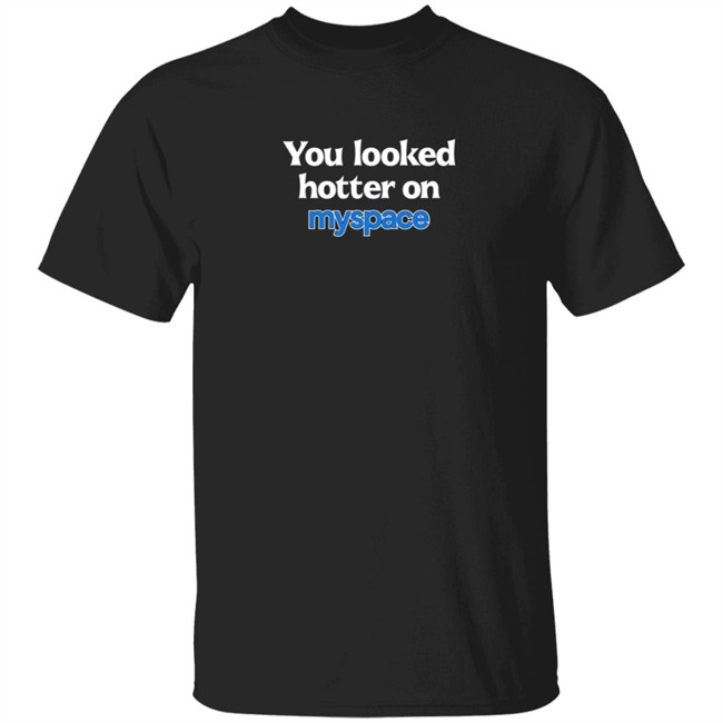 Just Peachyy You Looked Hotter On Myspace Shirt