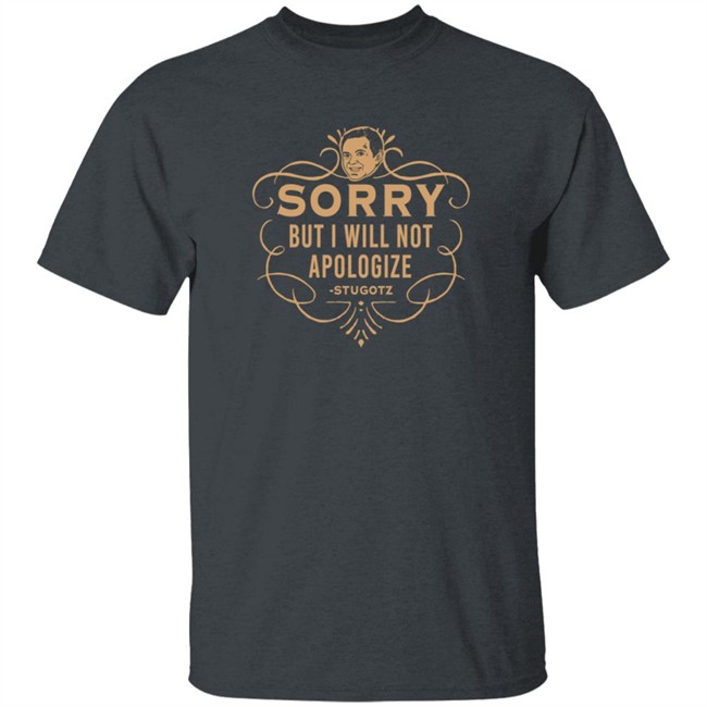 Dan Le Batard Sorry But I Will Not Apologize Stugotz Shirt Dan Le Batard Sorry But I Will Not Apologize Stugotz Shirt