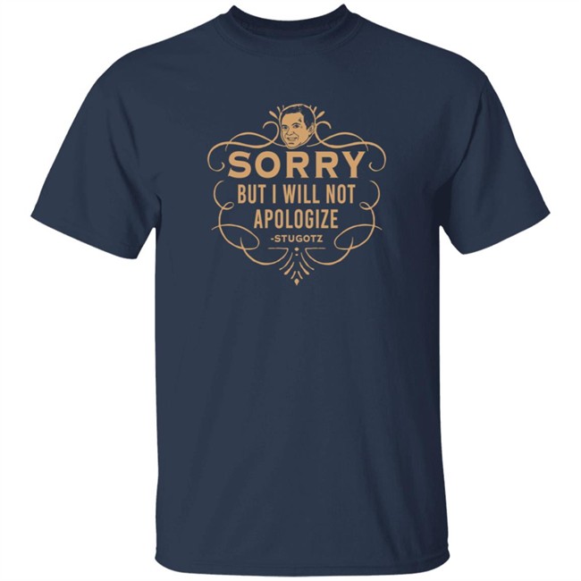 Dan Le Batard Sorry But I Will Not Apologize Stugotz Shirt Dan Le Batard Sorry But I Will Not Apologize Stugotz Shirt