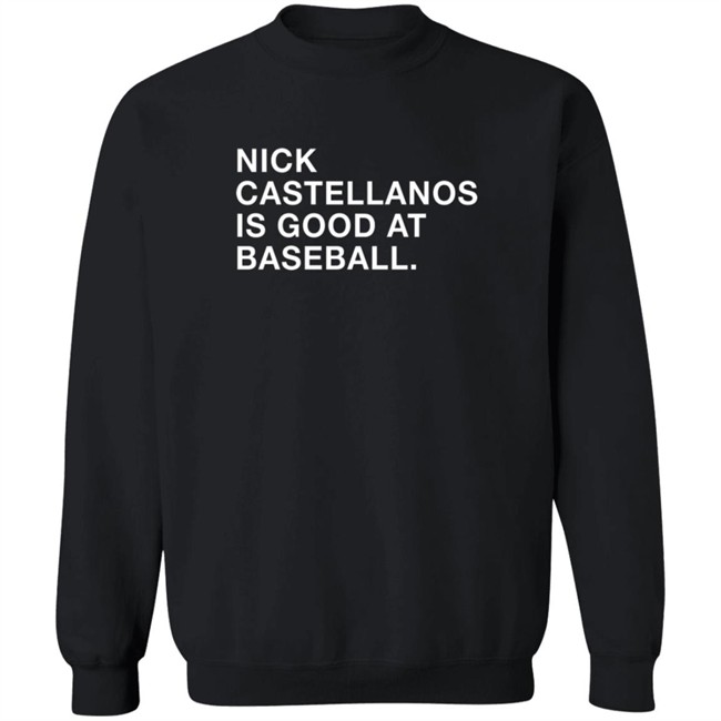 Castellanos Nick Castellanos Is Good At Baseball Shirt Castellanos Nick Castellanos Is Good At Baseball Shirt