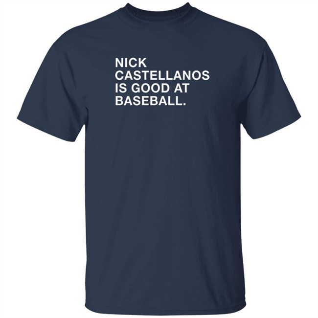 Castellanos Nick Castellanos Is Good At Baseball Shirt Castellanos Nick Castellanos Is Good At Baseball Shirt