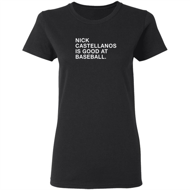 Castellanos Nick Castellanos Is Good At Baseball Shirt Castellanos Nick Castellanos Is Good At Baseball Shirt