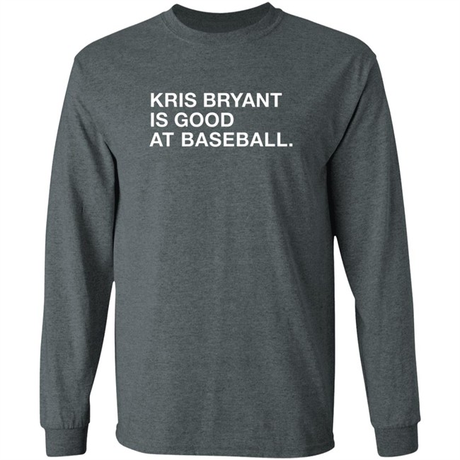 Healy Kris Bryant Is Good At Baseball Shirt Healy Kris Bryant Is Good At Baseball Shirt