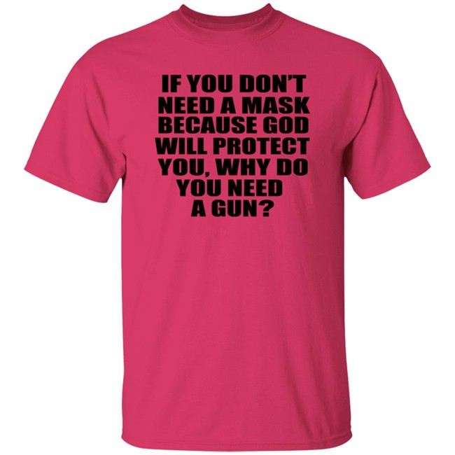 If You Dont Need A Mask Because God Will Protect You Shirt If You Dont Need A Mask Because God Will Protect You Shirt