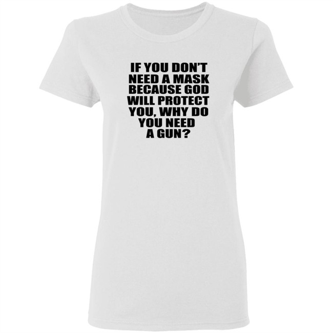 If You Dont Need A Mask Because God Will Protect You Shirt If You Dont Need A Mask Because God Will Protect You Shirt