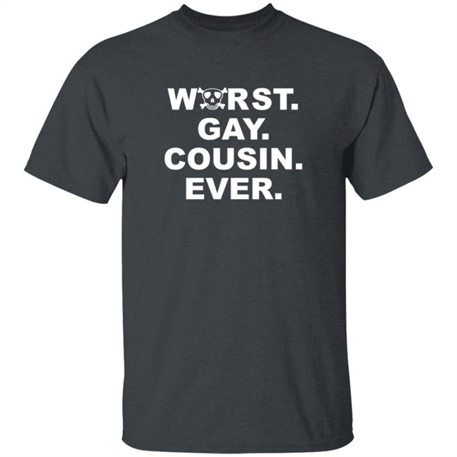 Worst Gay Cousin Ever New Shirt Worst Gay Cousin Ever New Shirt