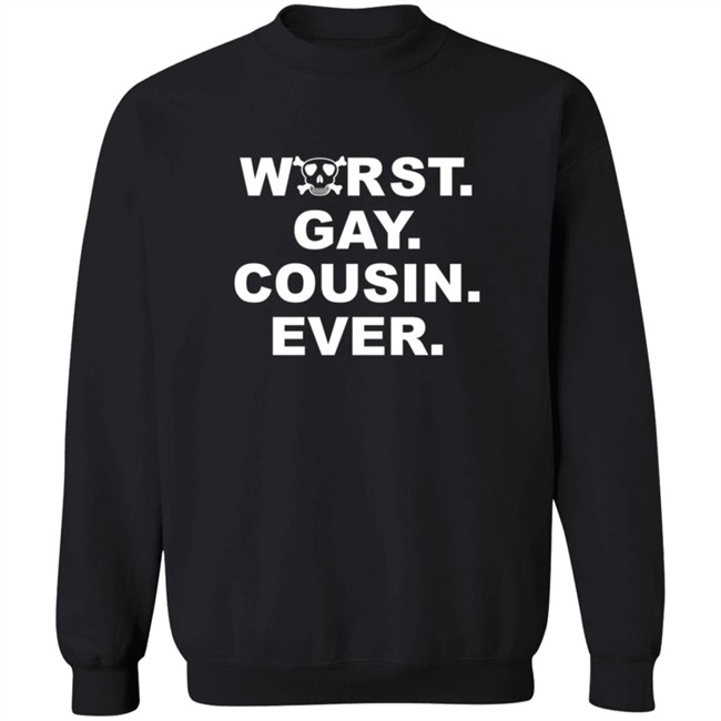 Worst Gay Cousin Ever New Shirt Worst Gay Cousin Ever New Shirt