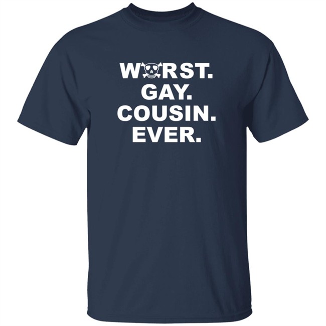 Worst Gay Cousin Ever New Shirt Worst Gay Cousin Ever New Shirt
