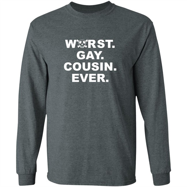 Worst Gay Cousin Ever New Shirt Worst Gay Cousin Ever New Shirt