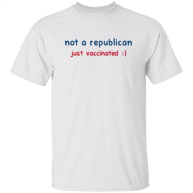 Not A Republican Just Vaccinated Shirt Matt