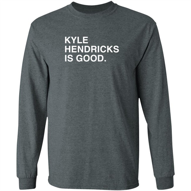 Obvious Shirts Kyle Hendricks Is Good Shirt Obvious Shirts Kyle Hendricks Is Good Shirt