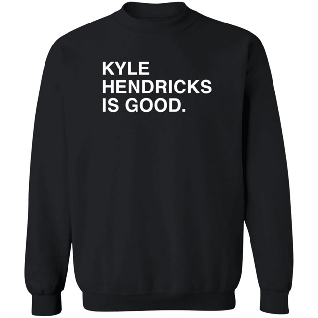 Obvious Shirts Kyle Hendricks Is Good Shirt Obvious Shirts Kyle Hendricks Is Good Shirt