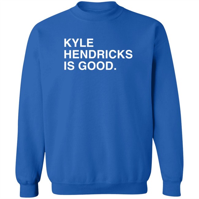 Obvious Shirts Kyle Hendricks Is Good Shirt Obvious Shirts Kyle Hendricks Is Good Shirt