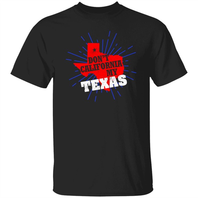 Don't California My Texas Shirt David J Harris Jr