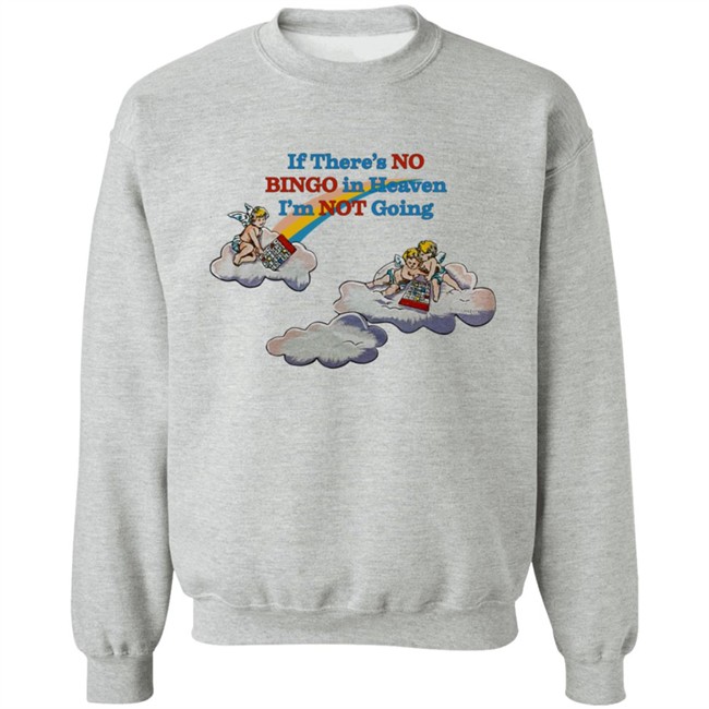 Grazehoney If There's No Bingo In Heaven Im Not Going Sweatshirt