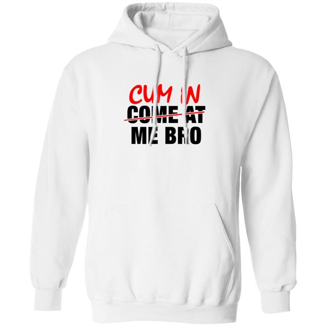 Cum In Come At Me Bro New Shirt Cum In Come At Me Bro New Shirt