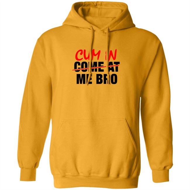 Cum In Come At Me Bro New Shirt Cum In Come At Me Bro New Shirt