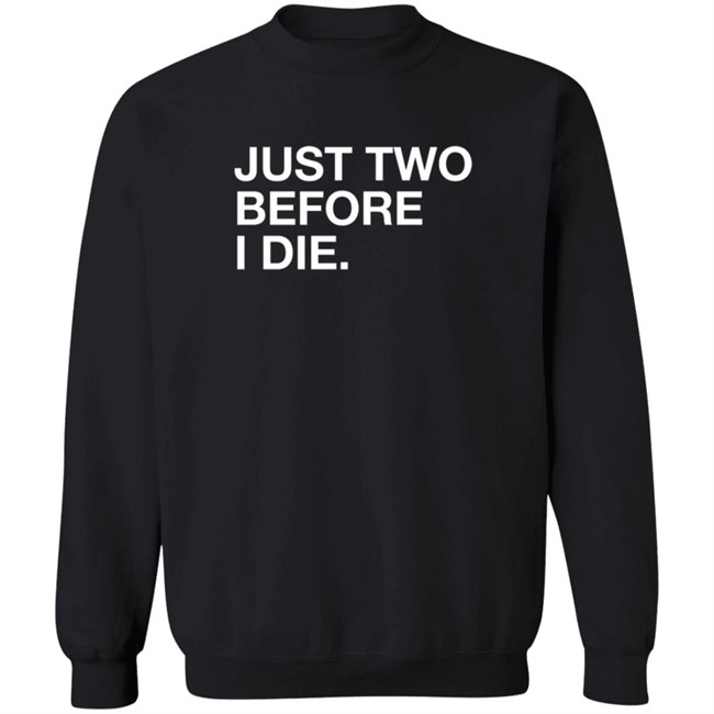 Obviousshirts Kara Pfagan Just Two Before I Die Shirt Obviousshirts Kara Pfagan Just Two Before I Die Shirt