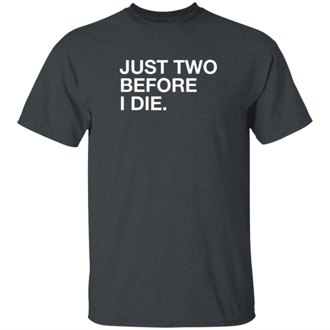 Obviousshirts Kara Pfagan Just Two Before I Die Shirt Obviousshirts Kara Pfagan Just Two Before I Die Shirt