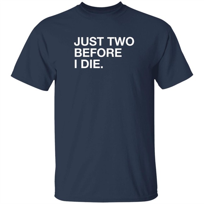 Obviousshirts Kara Pfagan Just Two Before I Die Shirt Obviousshirts Kara Pfagan Just Two Before I Die Shirt