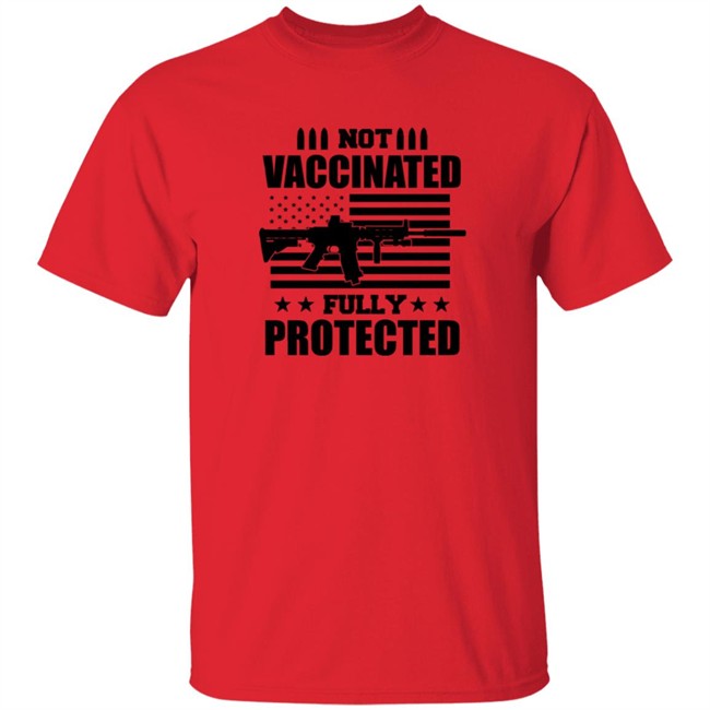 PatriotTakes Not Vaccinated Full Protected Shirt