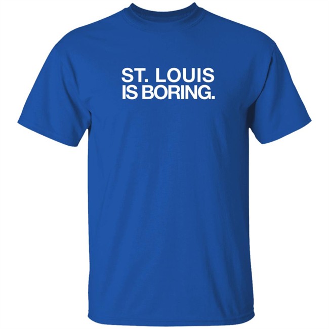 Obviousshirts St Louis Is Boring Shirt