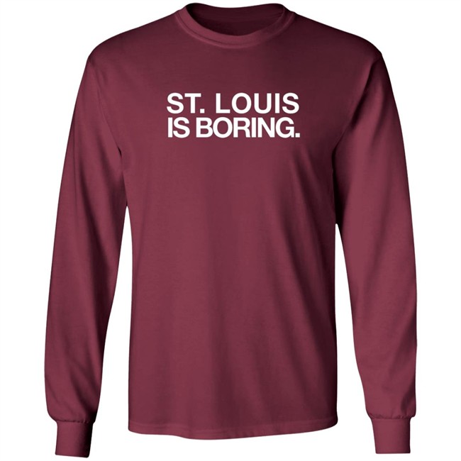 Obviousshirts St Louis Is Boring Shirt Obviousshirts St Louis Is Boring Shirt