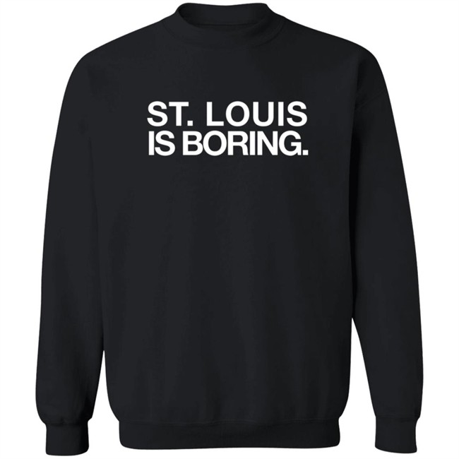 Obviousshirts St Louis Is Boring Shirt Obviousshirts St Louis Is Boring Shirt