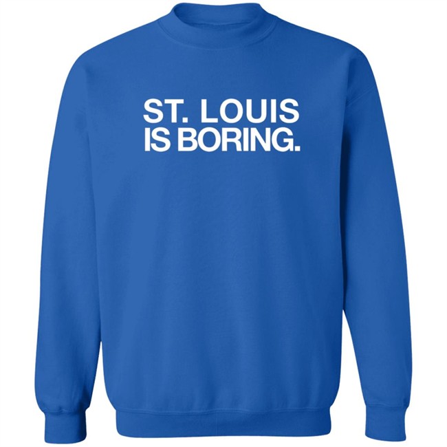 Obviousshirts St Louis Is Boring Shirt Obviousshirts St Louis Is Boring Shirt