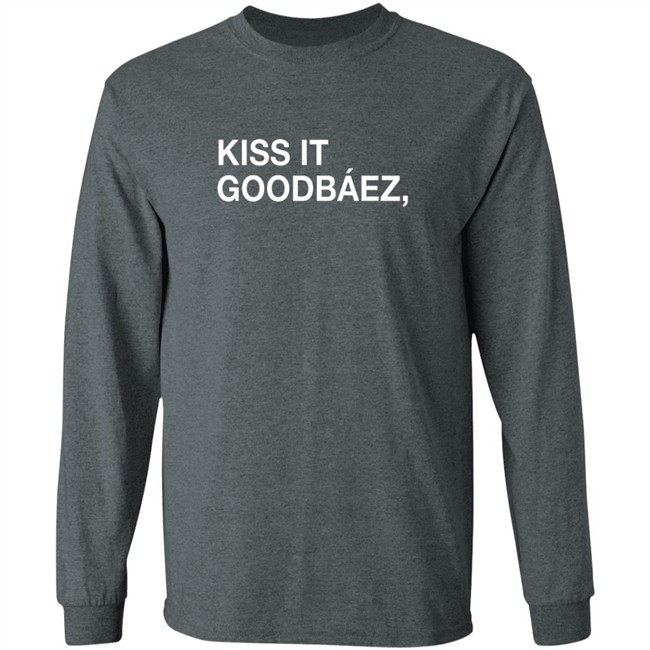 Obvious Shirts Kiss It Goodbaez Shirt Obvious Shirts Kiss It Goodbaez Shirt