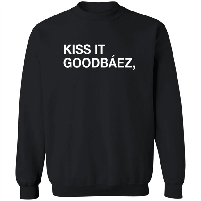 Obvious Shirts Kiss It Goodbaez Shirt Obvious Shirts Kiss It Goodbaez Shirt