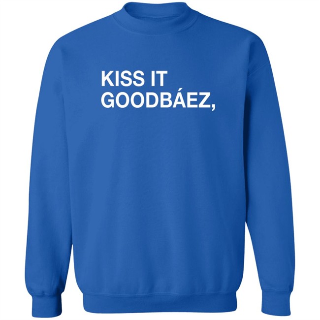 Obvious Shirts Kiss It Goodbaez Shirt Obvious Shirts Kiss It Goodbaez Shirt