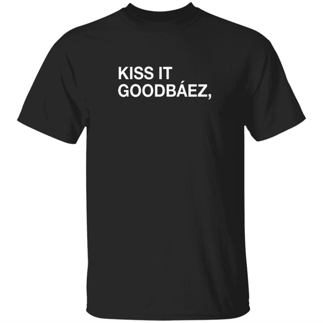 Obvious Shirts Kiss It Goodbaez Shirt Obvious Shirts Kiss It Goodbaez Shirt