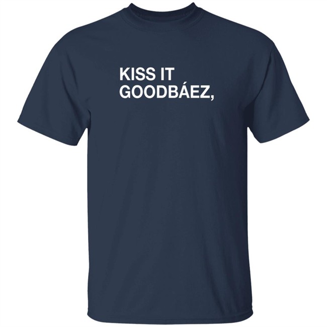 Obvious Shirts Kiss It Goodbaez Shirt Obvious Shirts Kiss It Goodbaez Shirt