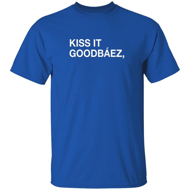 Obvious Shirts Kiss It Goodbaez Shirt Obvious Shirts Kiss It Goodbaez Shirt