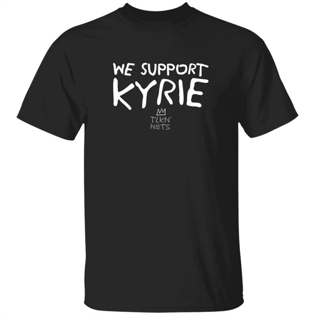 Jomboy Media We Support Kyrie Talkin Nets T Shirt Migz del Brigade