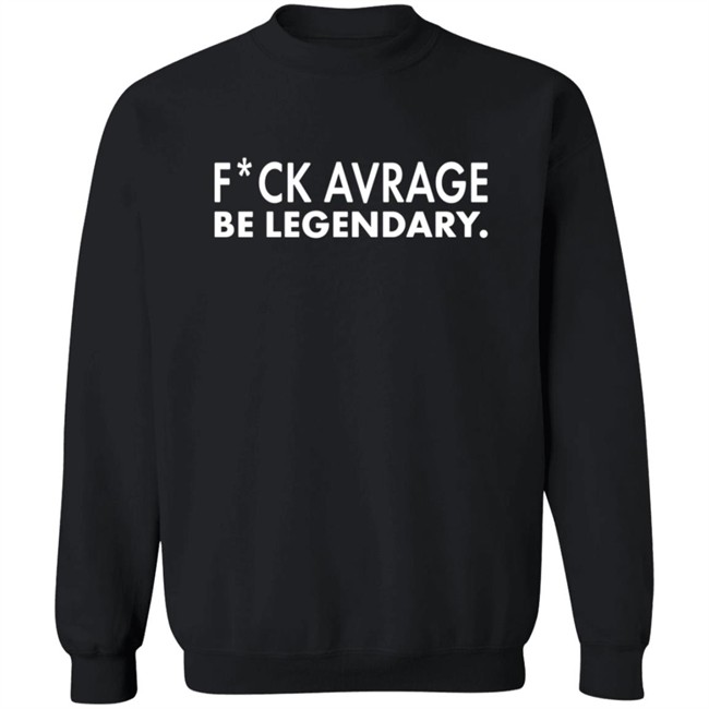 Rae Kennedy Fuck Average Be Legendary Shirt Rae Kennedy Fuck Average Be Legendary Shirt