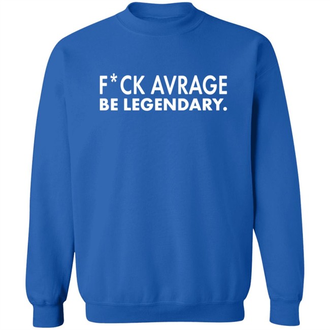 Rae Kennedy Fuck Average Be Legendary Shirt Rae Kennedy Fuck Average Be Legendary Shirt