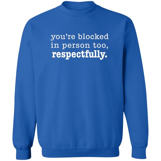 SixBrown Chicks You're Blocked In Person Too Respectfully Shirt SixBrown Chicks You're Blocked In Person Too Respectfully Shirt