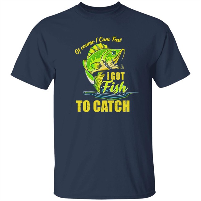 Swagger Souls Of Course I Cum Fast I Got Fish To Catch Shirt Swagger Souls Of Course I Cum Fast I Got Fish To Catch Shirt