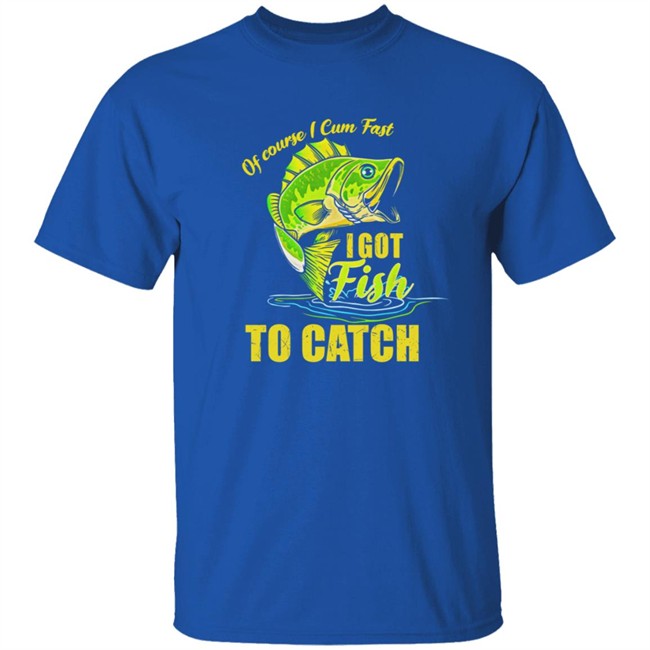 Swagger Souls Of Course I Cum Fast I Got Fish To Catch Shirt Swagger Souls Of Course I Cum Fast I Got Fish To Catch Shirt