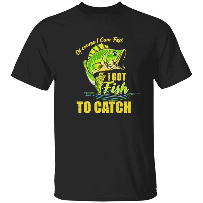 Swagger Souls Of Course I Cum Fast I Got Fish To Catch Shirt