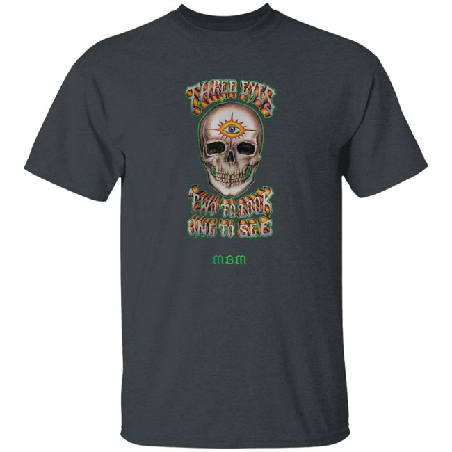 Marcos Alvarado Three Eyes Two To Look One To See MBM Shirt Marcos Alvarado Three Eyes Two To Look One To See MBM Shirt