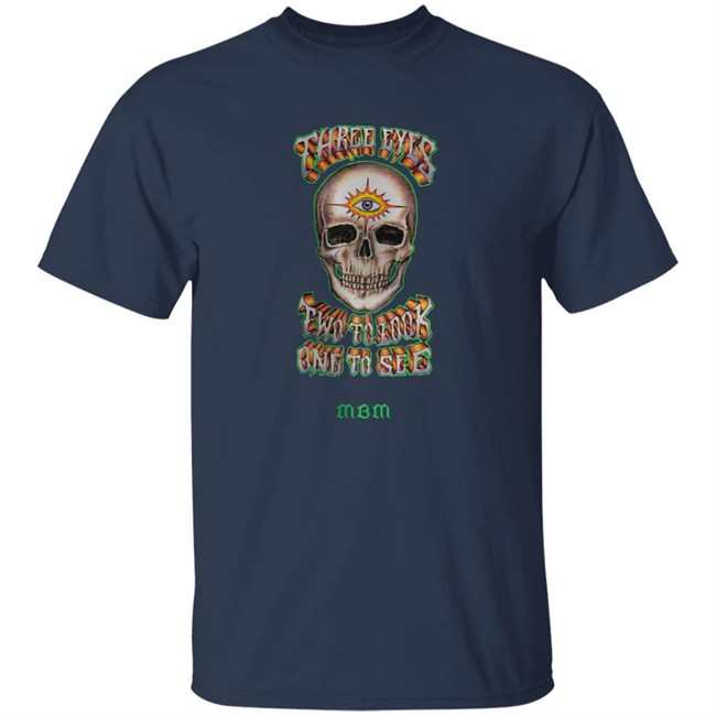 Marcos Alvarado Three Eyes Two To Look One To See MBM Shirt Marcos Alvarado Three Eyes Two To Look One To See MBM Shirt