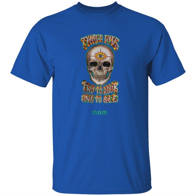 Marcos Alvarado Three Eyes Two To Look One To See MBM Shirt Marcos Alvarado Three Eyes Two To Look One To See MBM Shirt