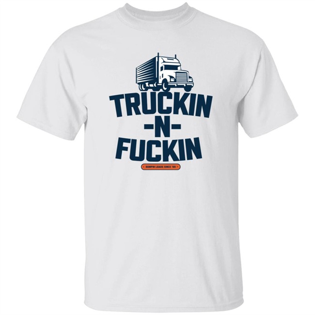 Slade Truckin N Fuckin Dumoin Loads Since' 69 Shirt