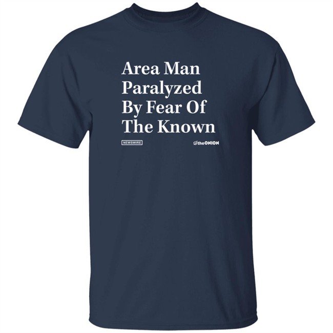 The Onion Fear Of The Known Onion Headline Shirt The Onion Fear Of The Known Onion Headline Shirt