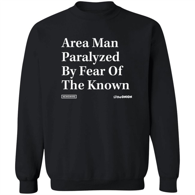 The Onion Fear Of The Known Onion Headline Shirt The Onion Fear Of The Known Onion Headline Shirt