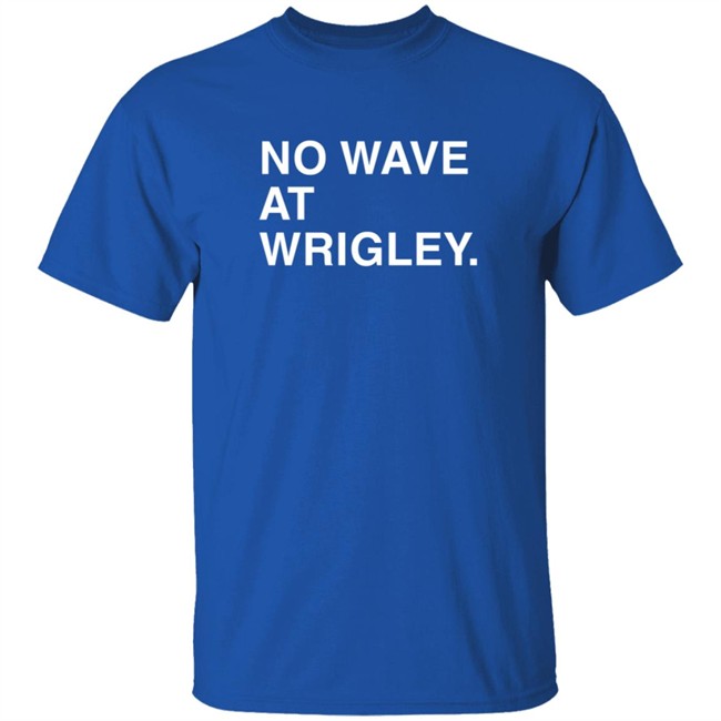 Obviousshirts No Wave At Wrigley Shirt